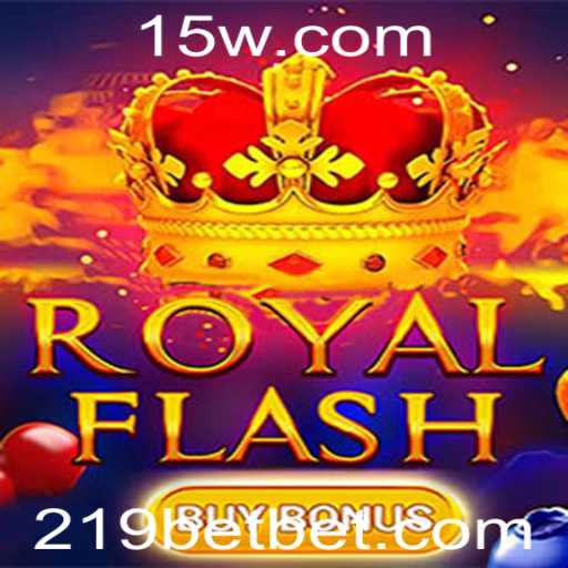 Torne-se o Mestre do RoyalFlashBuyBonus e Descubra as Emoções do 219 Bet